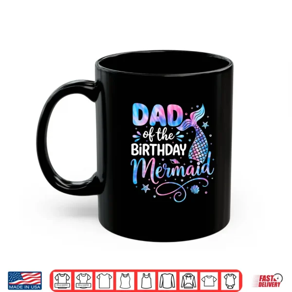 Mug Dad of The Birthday Mermaid Family Matching Party Bday Girl Shirt