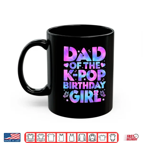 Mug Dad of The K Pop Birthday Girl Korean Pop Birthday Party Shirt