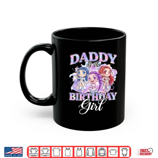 Mug Daddy of The K Pop Birthday Girls Korean Music Lovers Shirt