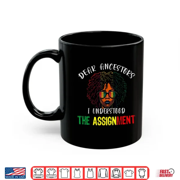 Mug Dear Ancestors I Understood The Assignment Juneteenth Afro Shirt