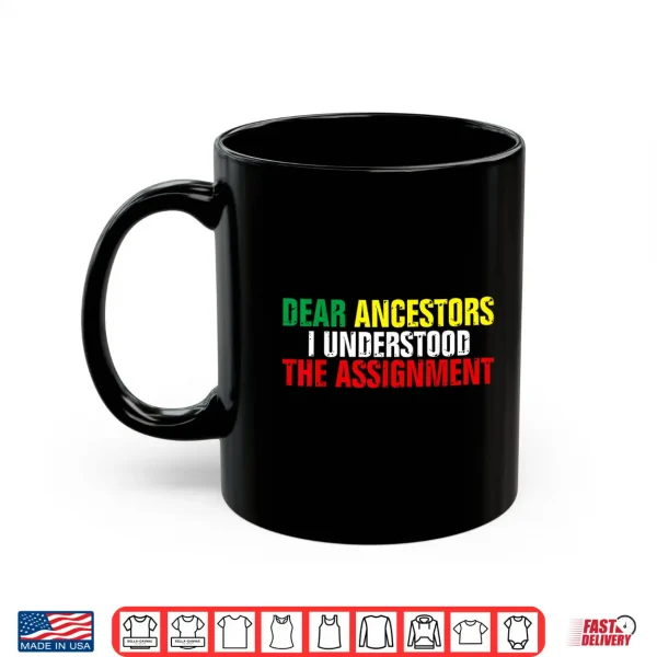 Mug Dear Ancestors I Understood The Assignment Juneteenth Shirt