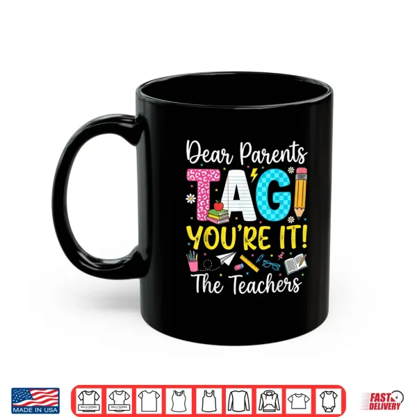 Mug Dear Parents Tag Youre It Love Last Day of School Teacher Shirt