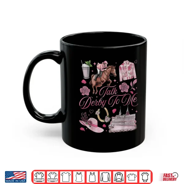 Mug Derby Day Talk Derby to Me Funny Horse Racing Shirt