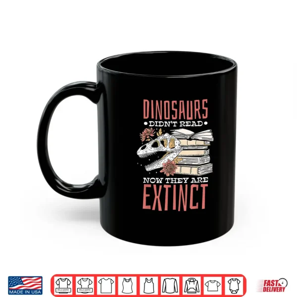 Mug Dinosaurs DidnT Read Now ExtinctBooklover Shirt