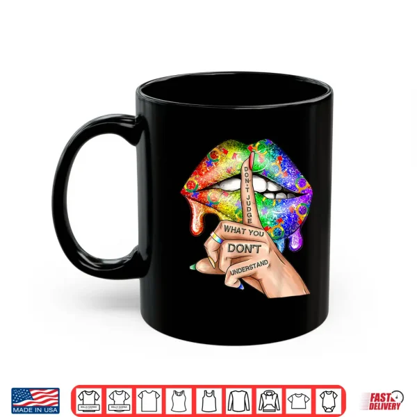 Mug Dont Judge What You Dont Understand LGBT Gay Pride Lips Shirt