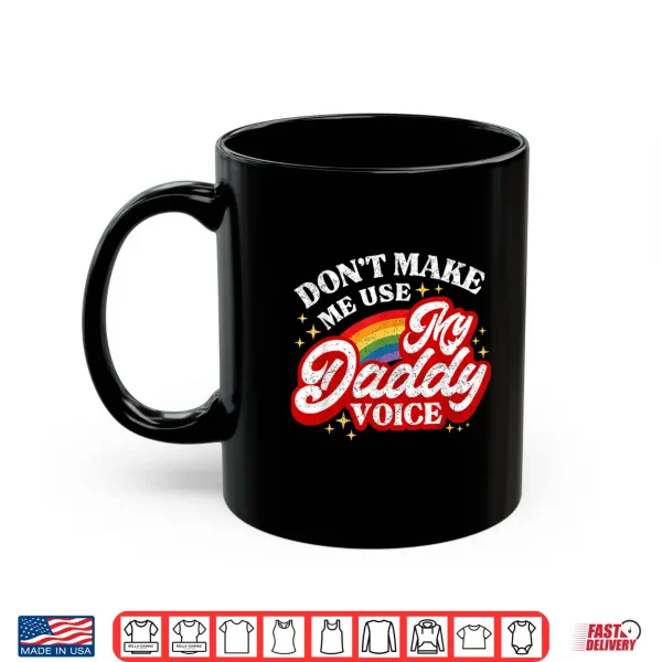 Mug Dont Make Me Use My Daddy Voice Funny LGBT Gay Pride Shirt