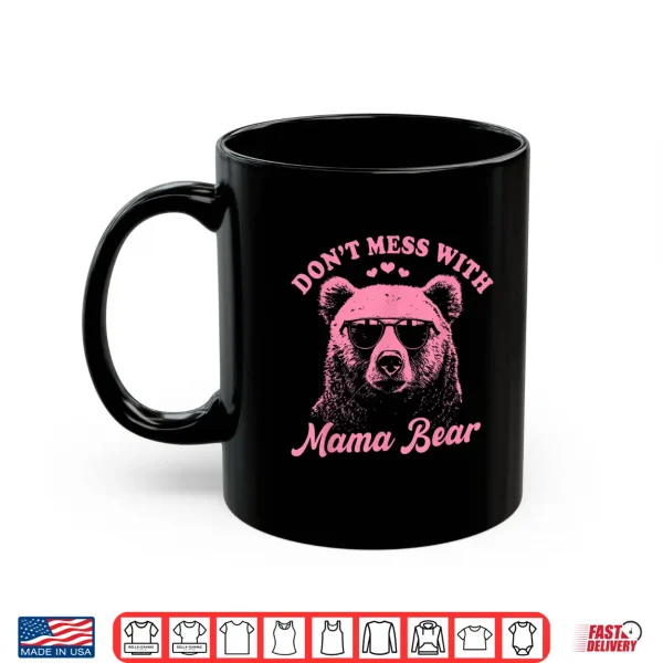 Mug Dont Mess With Mama Bear Funny Mothers Day Womens Kids Shirt