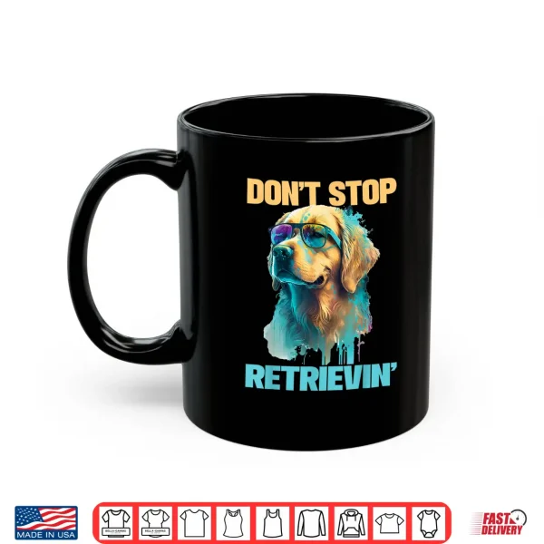 Mug Dont Stop Retrievin Retro Golden Retriever Dog Lover Shirt
