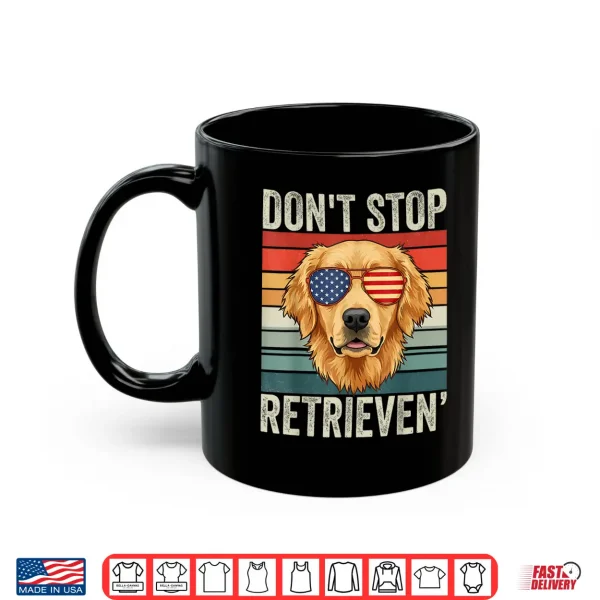 Mug Dont Stop Retrieving Funny Golden Retriever Owner Shirt