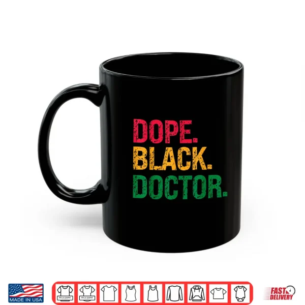 Mug Dope Black Doctor Black History Juneteenth Shirt