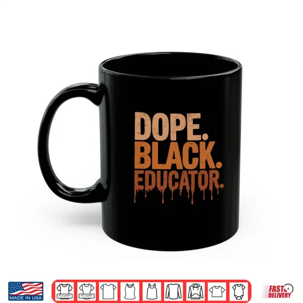 Dope Black Educator Black History Month Teacher Black Pride Shirt 3 Mug Dope Black Educator Black History Month Teacher Black Pride Shirt