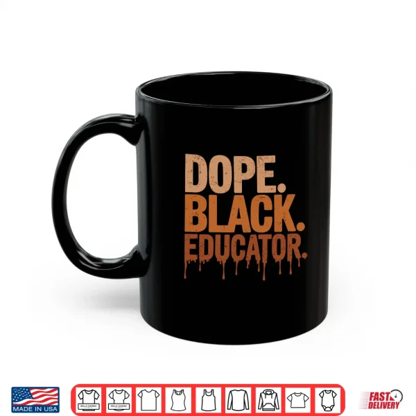 Dope Black Educator Black History Month Teacher Juneteenth Shirt 3 Mug Dope Black Educator Black History Month Teacher Juneteenth Shirt