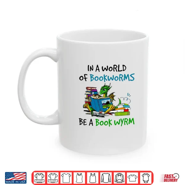 Mug Dragon In A World Of Bookworms Be A Book Wyrm Shirt