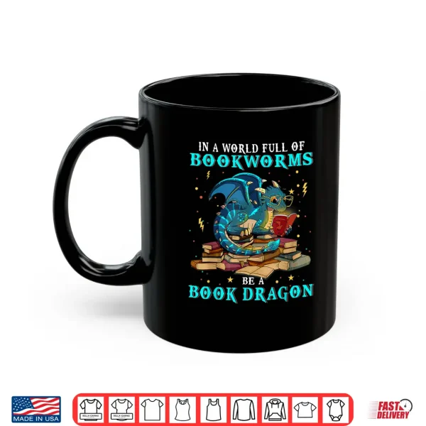 Mug Dragon Shirt In A World Full of Bookworms Be A Book Dragon Shirt