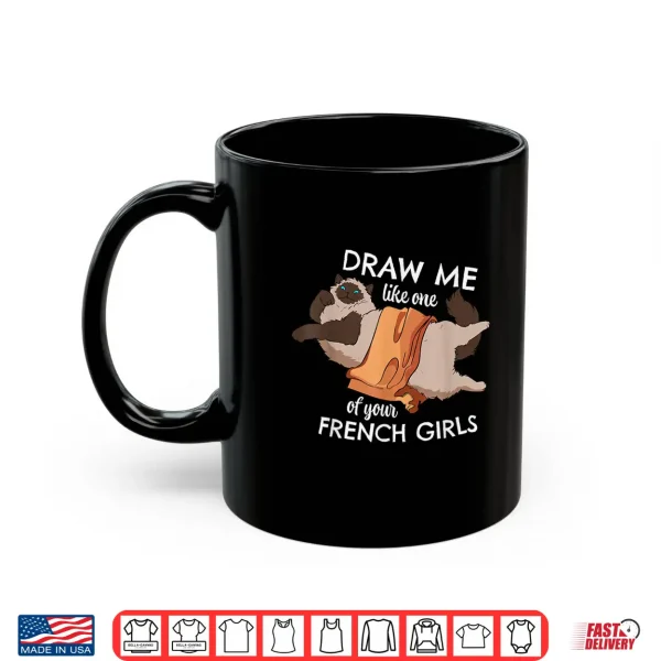 Mug Draw Me Like One Of Your French Girls Meow Cat Kitten Owner Shirt