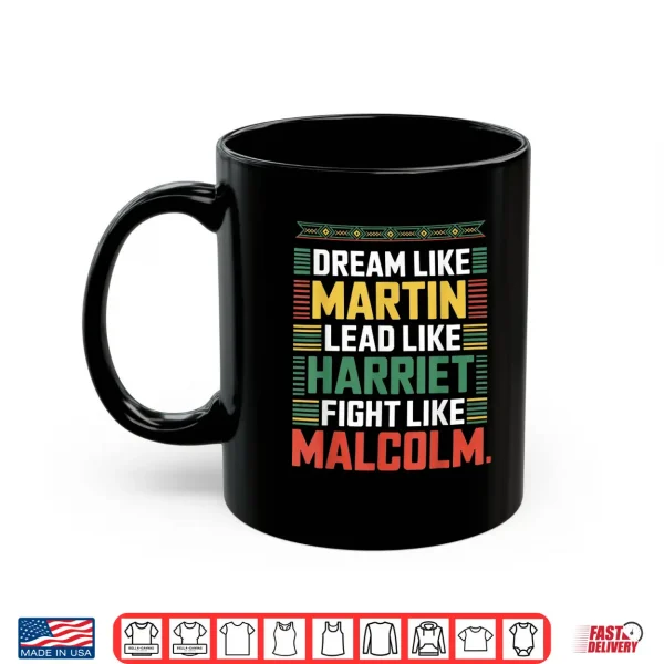 Mug Dream Like Martin Lead Like Harriet Fight Like Malcolm Shirt