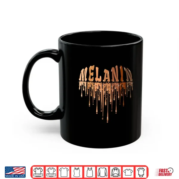 Mug Drippin Melanin Heart Love Black History Pride Women Girls Shirt