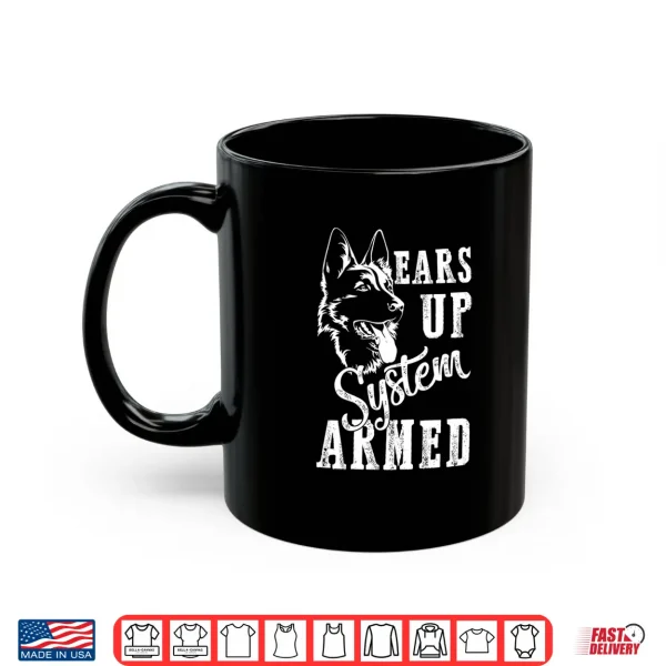 Mug Ears Up System Armed Dog Lover Animal German Shepherd Shirt