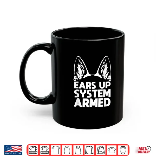 Mug Ears Up System Armed German Shepherd Shirt