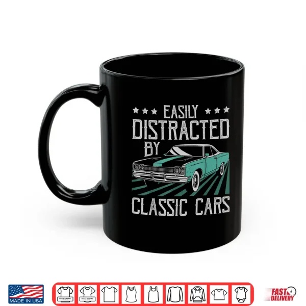 Mug Easily Distracted By Classic Cars Funny Old Vintage Car Guy Shirt