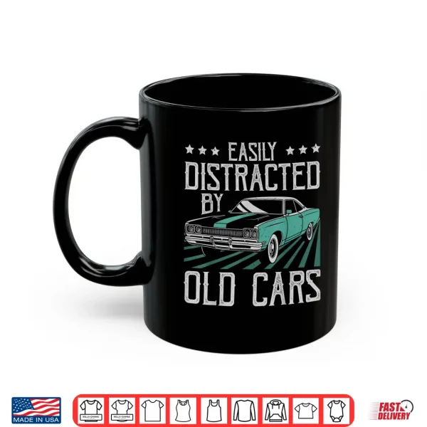 Mug Easily Distracted By Old Cars Funny Vintage Classic Car Guy Shirt