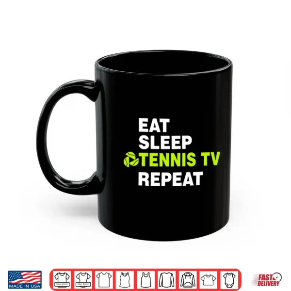 Mug Eat Sleep Tennis TV Repeat Shirt