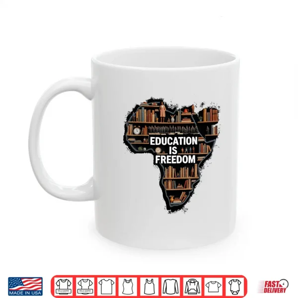 Mug Education Is Freedom Black History Month African Pride Shirt