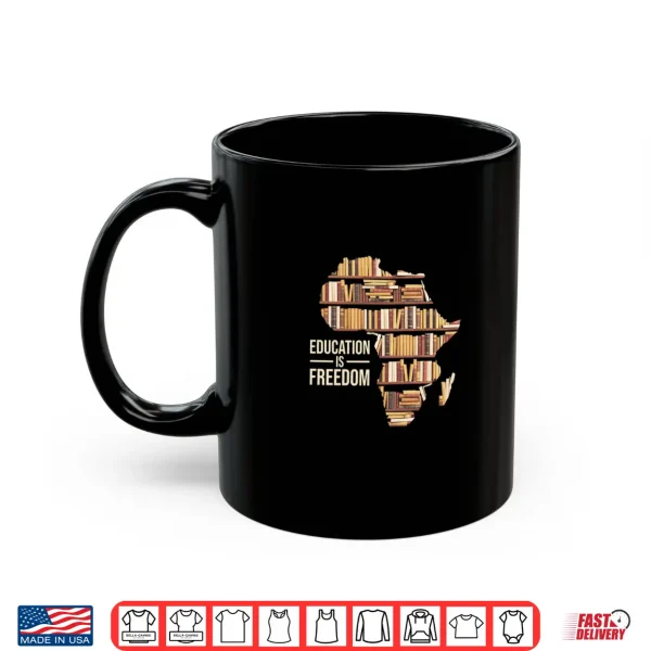 Mug Education Is Freedom Black History Month Teacher Black Pride Shirt
