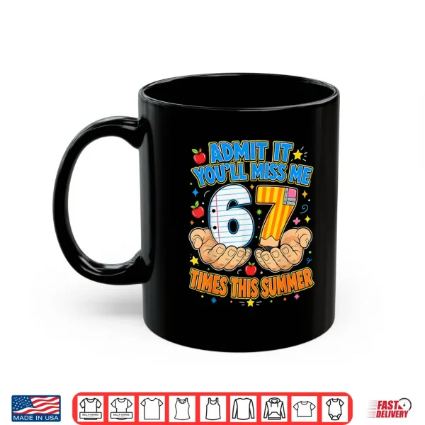 End Of School Admit It 67 Meme Last Day Of School Teacher Shirt 3 Mug End of School Admit It 67 Meme Last Day of School Teacher Shirt