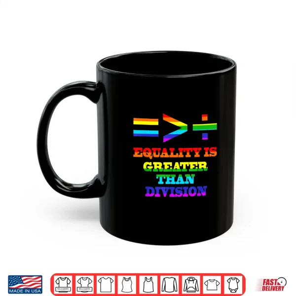 Mug Equality Is Greater Than Division LGBTQ Gay Pride Month Shirt