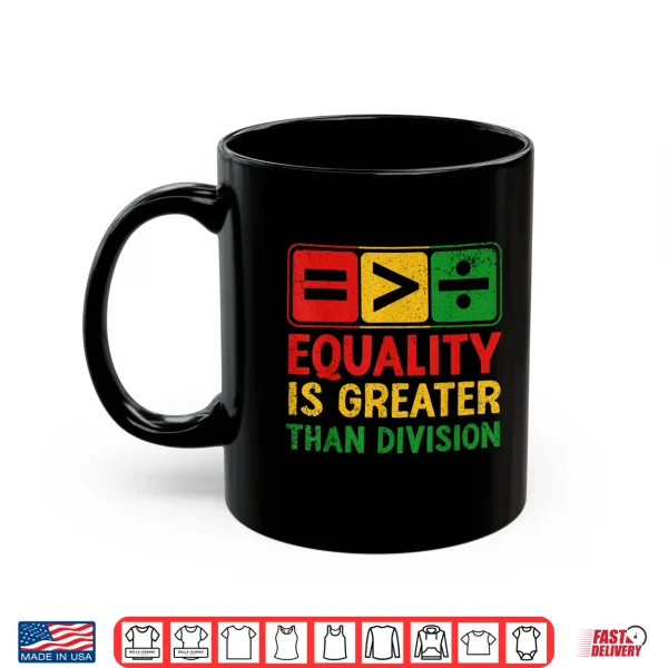 Mug Equality is Greater Than Division Black History Juneteenth Shirt