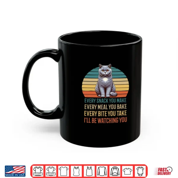 Mug Every Snack you make British Shorthair cat kittens cats Shirt