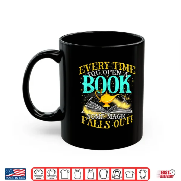 Mug Every Time You Open A Book Some Magic Falls Out Bookworm Shirt