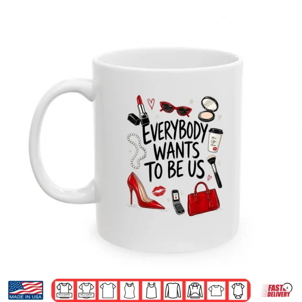 Mug Everybody Wants to Be Us Girl Self Love Shirt