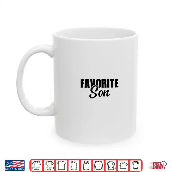 Mug Favorite Son Funny Favorite Child Shirt