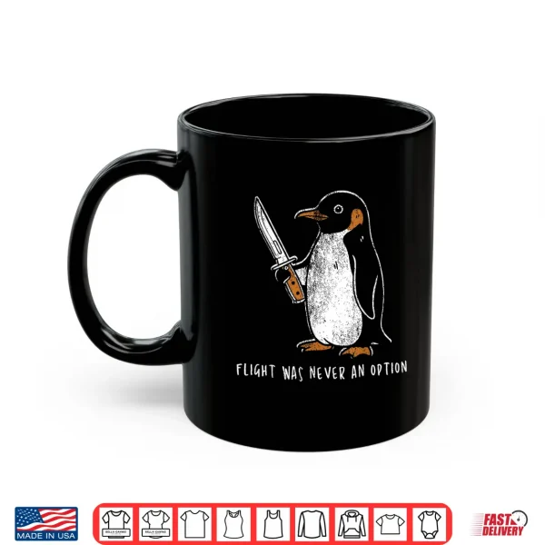 Mug Flight was Never an Option Funny Penguin with Knife Shirt