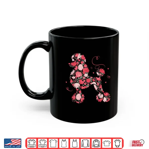 Mug Floral Heart Roses Valentines Day Love Poodle Shirt