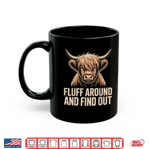 Mug Fluff Around Find Out Highland Cow Funny Humor Shirt