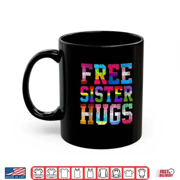 Free Sister Hugs Pride Month Rainbow Transgender Flag Lgbtq Shirt 3 Mug Free Sister Hugs Pride Month Rainbow Transgender Flag LGBTQ Shirt