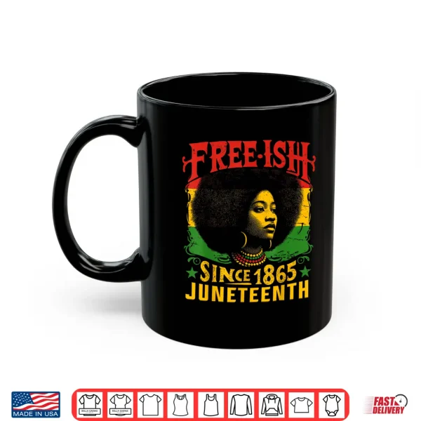 Free Ish Black History Juneteenth Freedom Emancipation Women Shirt 3 Mug Free ish Black History Juneteenth Freedom Emancipation Women Shirt