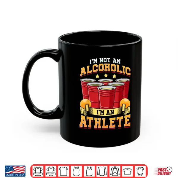 Mug Funny Beer Pong Champion Im Not An Alcoholic Im An Athlete Shirt