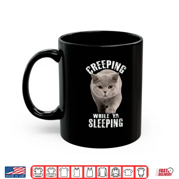 Mug Funny British Shorthair Cat Shirt Creeping While Ya Sleeping Shirt
