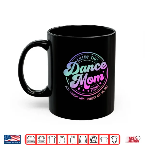 Mug Funny Dance Mom Mothers Day Killin This Dance Mom Thing Shirt