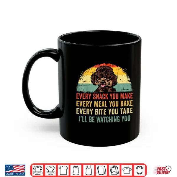 Mug Funny Every Snack You Make Ill Be Watching You Poodle Shirt