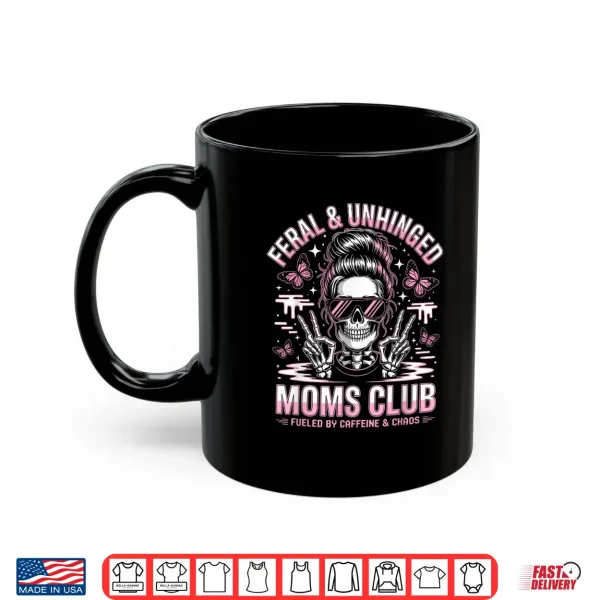 Mug Funny Feral and Unhinged Moms Club Skeleton Coffee Mom Girls Shirt