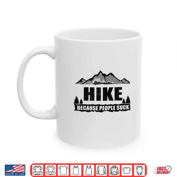 Mug Funny Hike Because People Suck Gift For Men Women Hiking Shirt