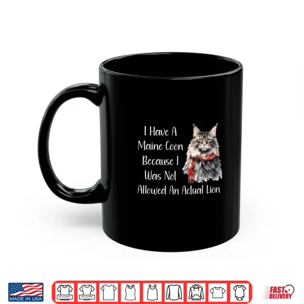 Mug Funny Maine Coon Cat Because I Wasnt Allowed A Lion Shirt Shirt