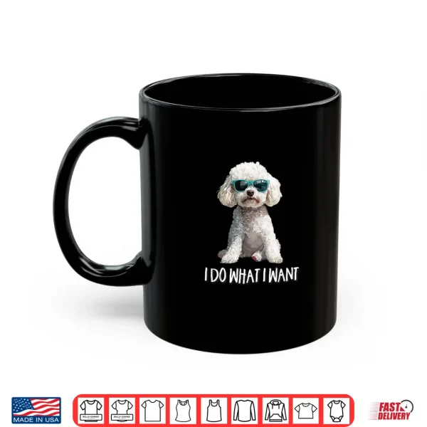 Mug Funny Mens Womens Kids I Do What I Want Poodle Lover Shirt