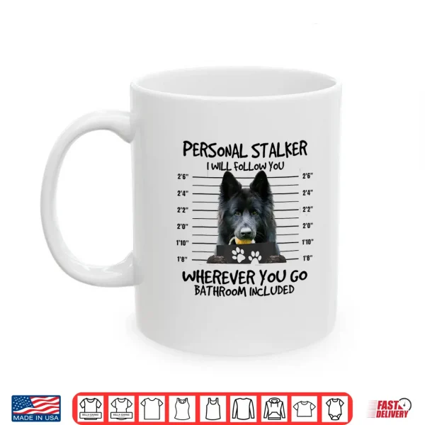 Mug Funny Personal Stalker Long Haired Black German Shepherd Dog Shirt