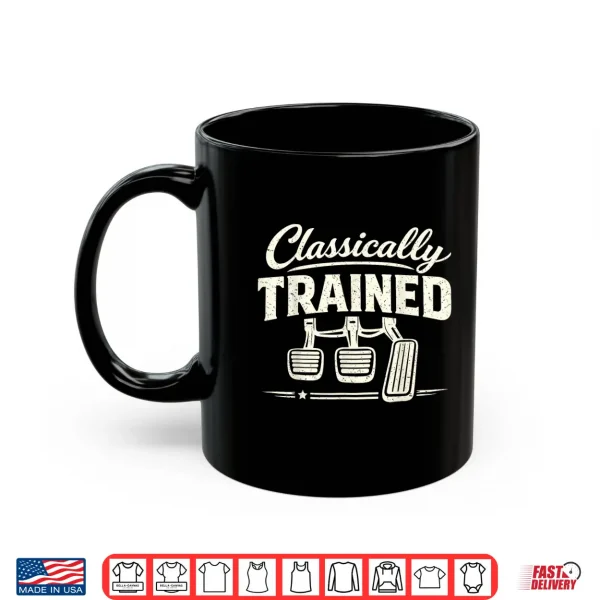Mug Funny Retro Racing Classically Trained Manual Pedals Car Shirt